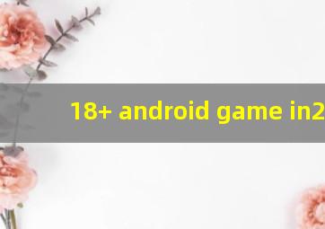 18+ android game in2020